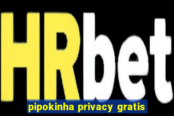 pipokinha privacy gratis